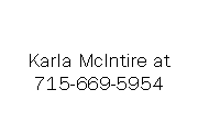 Text Box: Karla McIntire at 715-669-5954