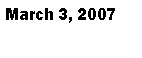 Text Box: March 3, 2007
